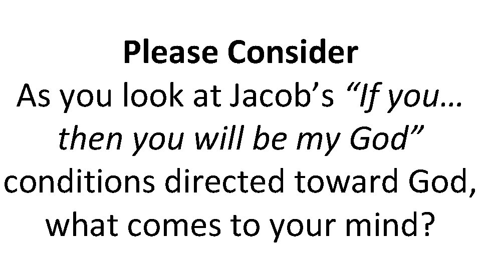 Please Consider As you look at Jacob’s “If you… then you will be my