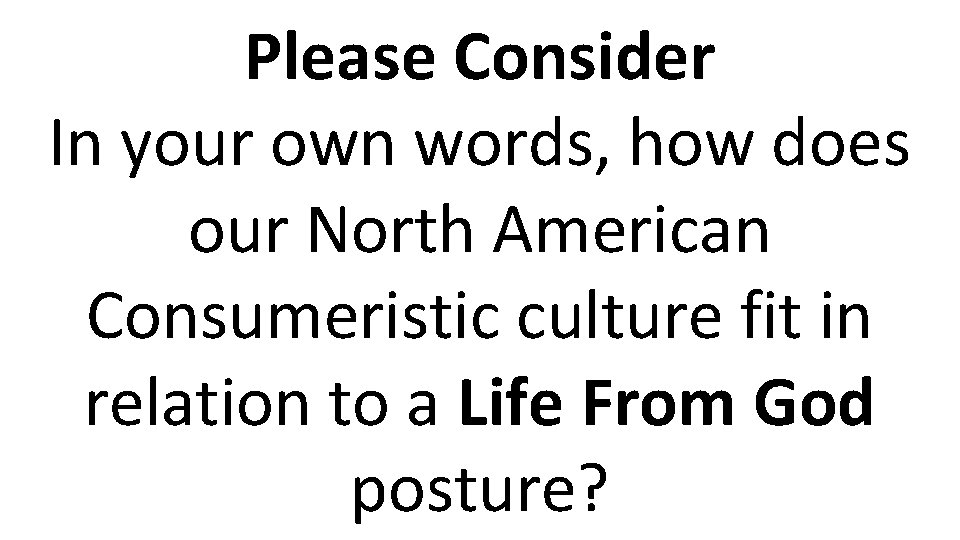 Please Consider In your own words, how does our North American Consumeristic culture fit