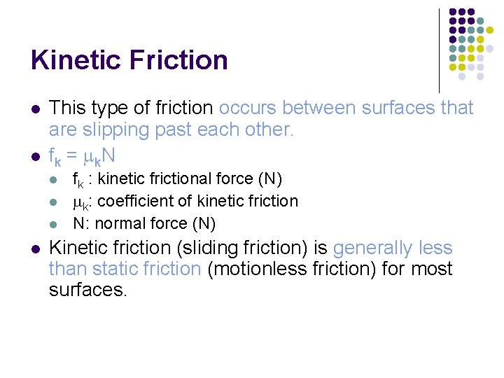 Kinetic Friction l l This type of friction occurs between surfaces that are slipping