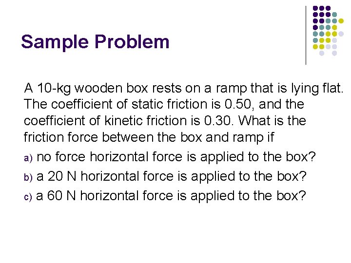 Sample Problem A 10 -kg wooden box rests on a ramp that is lying