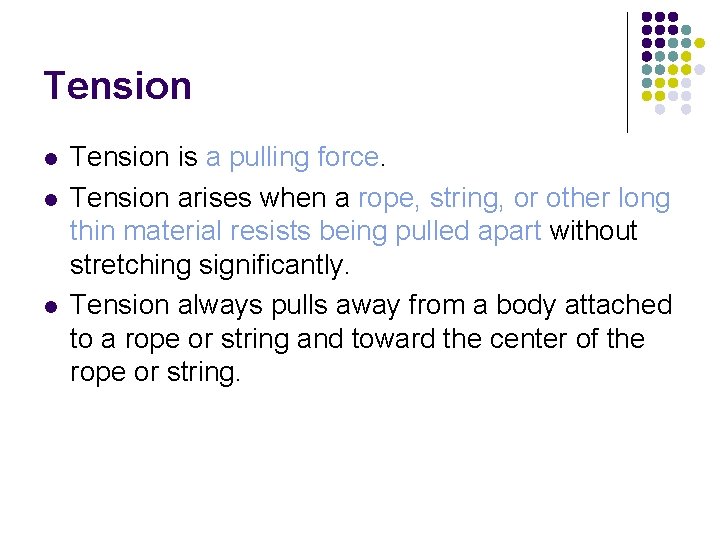 Tension l l l Tension is a pulling force. Tension arises when a rope,