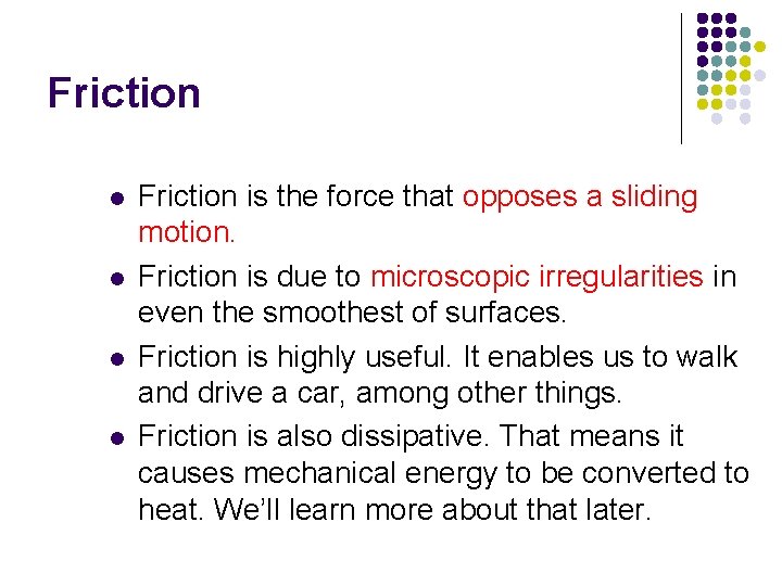 Friction l l Friction is the force that opposes a sliding motion. Friction is