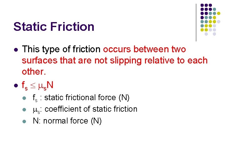 Static Friction l l This type of friction occurs between two surfaces that are