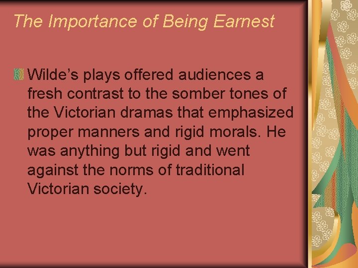 The Importance of Being Earnest Wilde’s plays offered audiences a fresh contrast to the