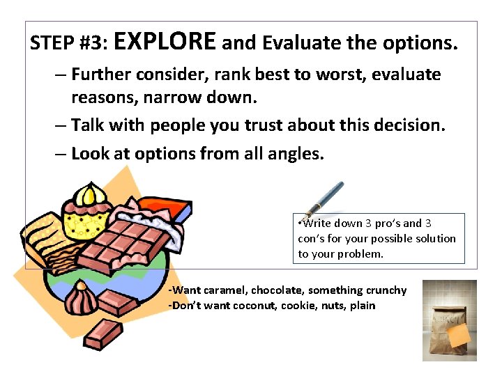 STEP #3: EXPLORE and Evaluate the options. – Further consider, rank best to worst, STEP #3: EXPLORE and Evaluate the options. – Further consider, rank best to worst,