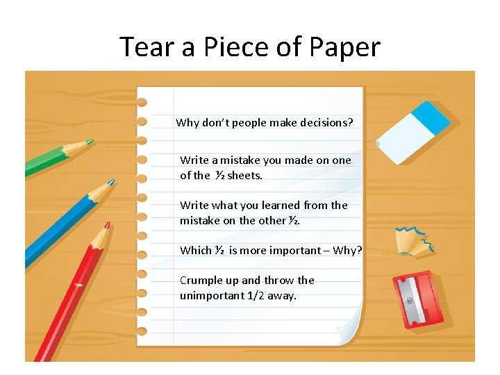 Tear a Piece of Paper Why don’t people make decisions? Write a mistake you Tear a Piece of Paper Why don’t people make decisions? Write a mistake you