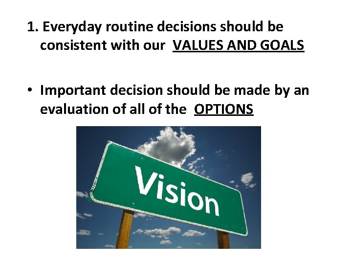 1. Everyday routine decisions should be consistent with our VALUES AND GOALS • Important 1. Everyday routine decisions should be consistent with our VALUES AND GOALS • Important