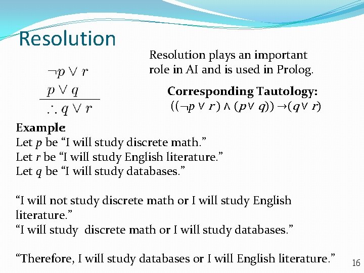 Resolution plays an important role in AI and is used in Prolog. Corresponding Tautology: