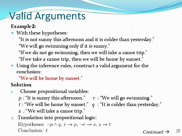 Valid Arguments Example 2: With these hypotheses: “It is not sunny this afternoon and