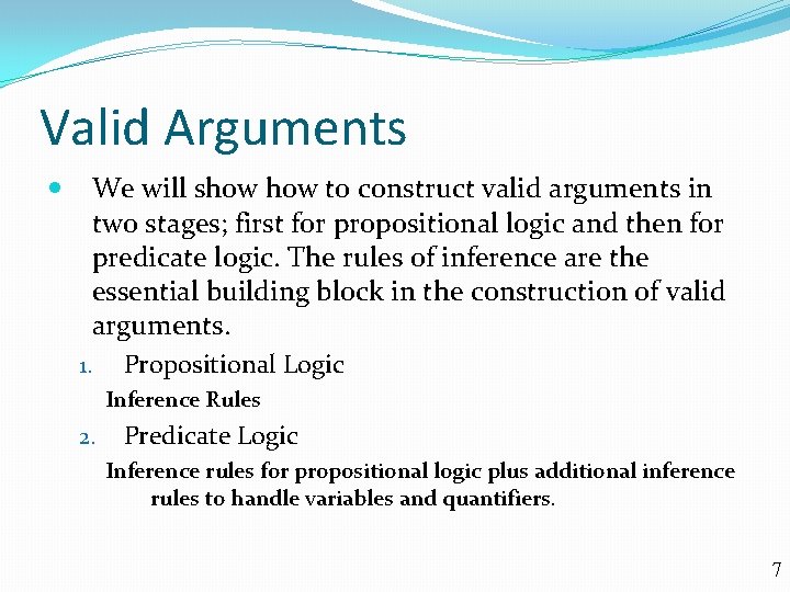 Valid Arguments We will show to construct valid arguments in two stages; first for