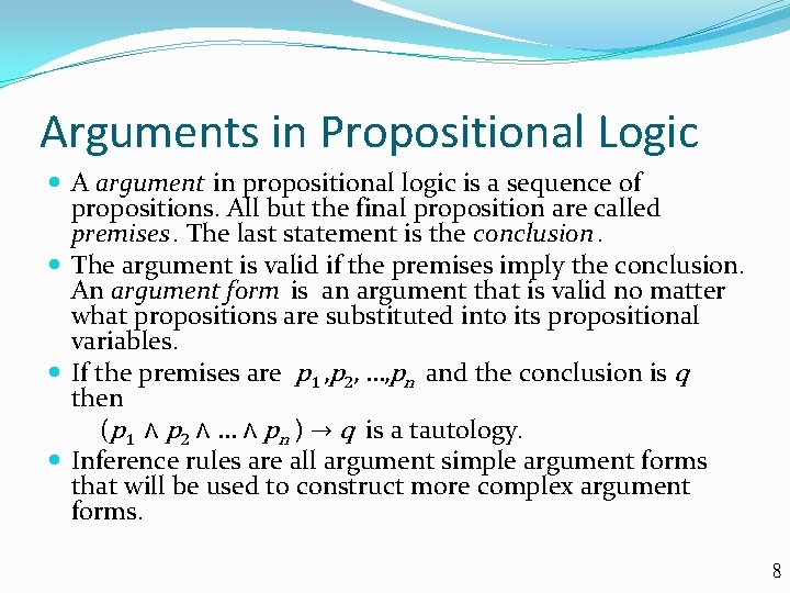 Arguments in Propositional Logic A argument in propositional logic is a sequence of propositions.