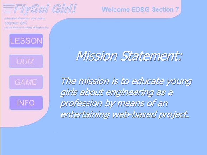 Mission Statement: The mission is to educate young girls about engineering as a profession
