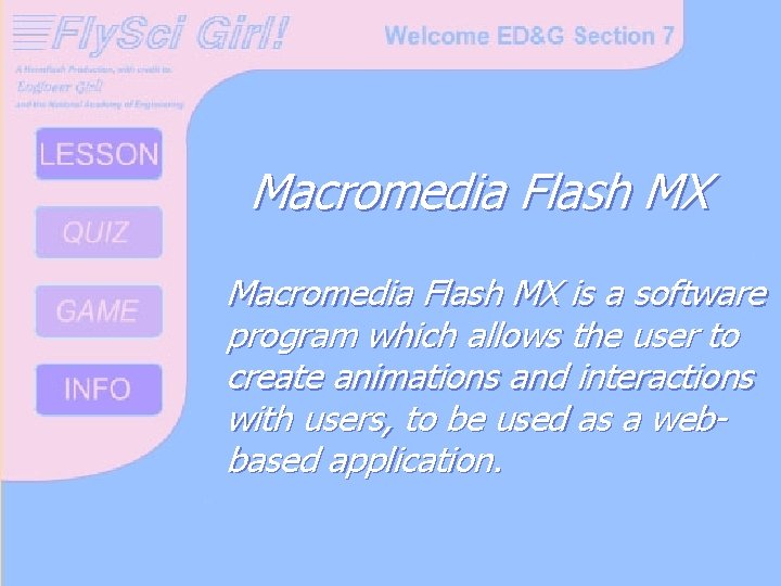 Macromedia Flash MX is a software program which allows the user to create animations