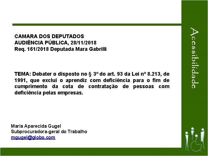 CAMARA DOS DEPUTADOS AUDIÊNCIA PÚBLICA, 28/11/2018 Req. 161/2018 Deputada Mara Gabrilli TEMA: Debater o