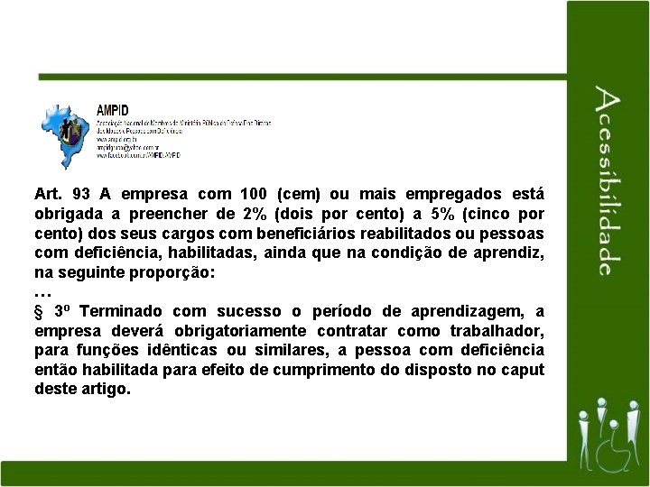 Art. 93 A empresa com 100 (cem) ou mais empregados está obrigada a preencher