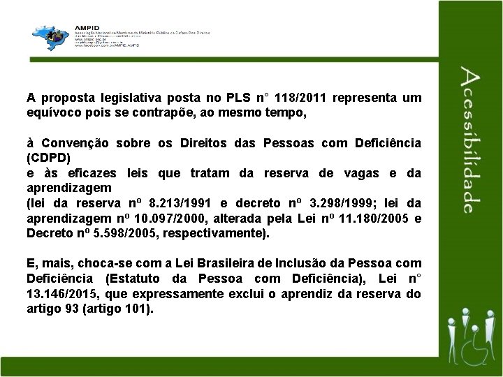 A proposta legislativa posta no PLS n° 118/2011 representa um equívoco pois se contrapõe,