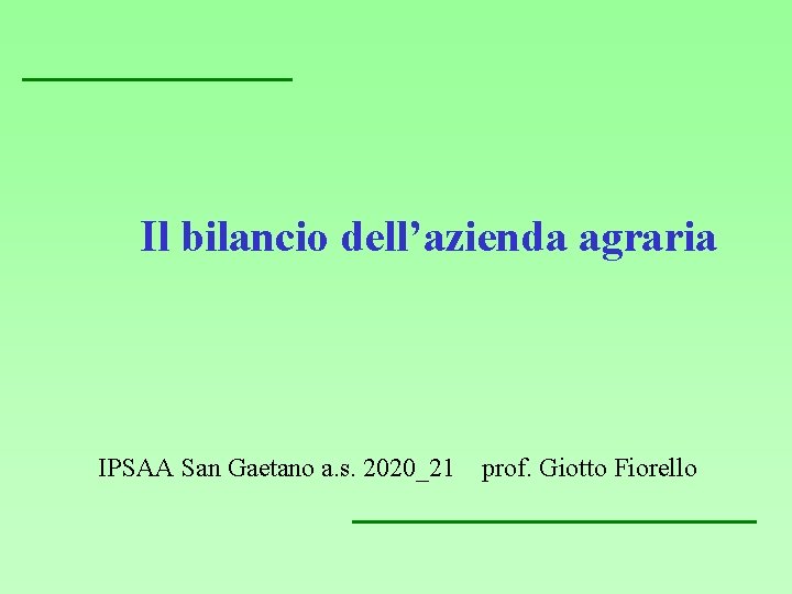 Il bilancio dell’azienda agraria IPSAA San Gaetano a. s. 2020_21 prof. Giotto Fiorello 