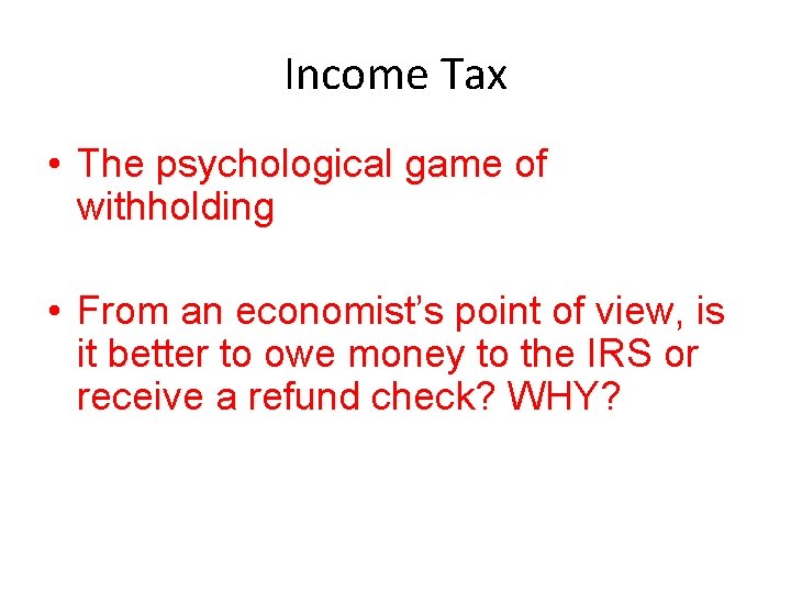 Income Tax • The psychological game of withholding • From an economist’s point of