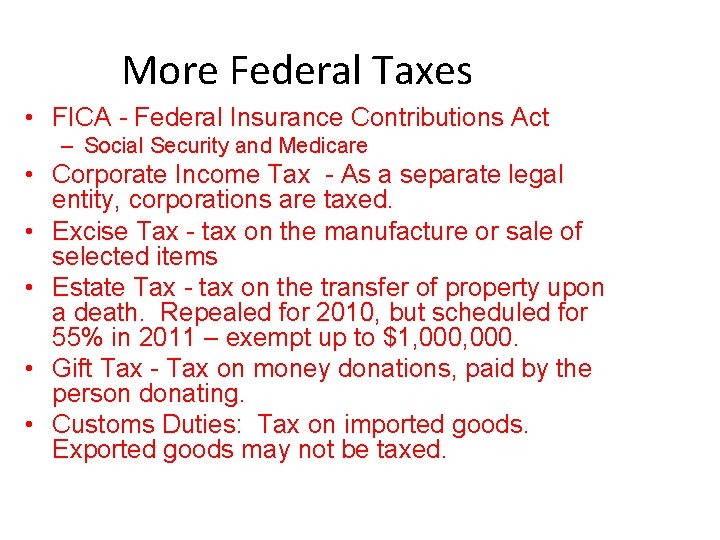 More Federal Taxes • FICA - Federal Insurance Contributions Act – Social Security and