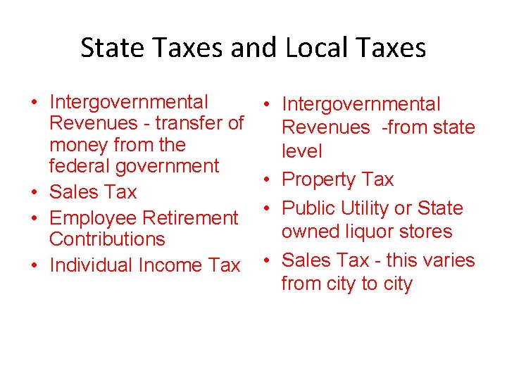 State Taxes and Local Taxes • Intergovernmental Revenues - transfer of money from the