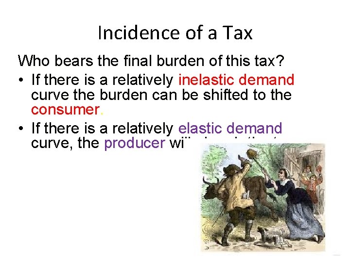 Incidence of a Tax Who bears the final burden of this tax? • If