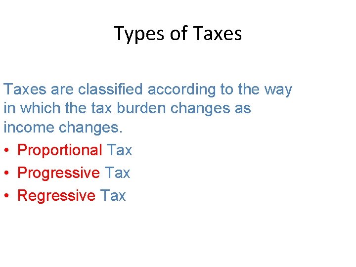 Types of Taxes are classified according to the way in which the tax burden