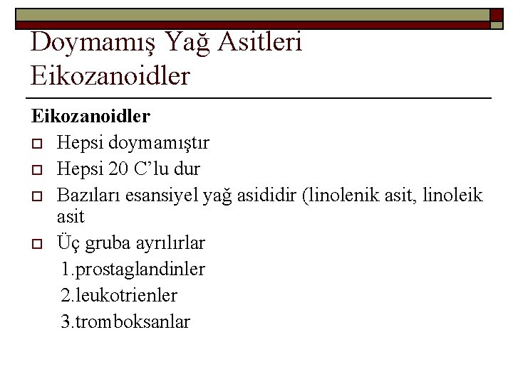 Doymamış Yağ Asitleri Eikozanoidler o Hepsi doymamıştır o Hepsi 20 C’lu dur o Bazıları