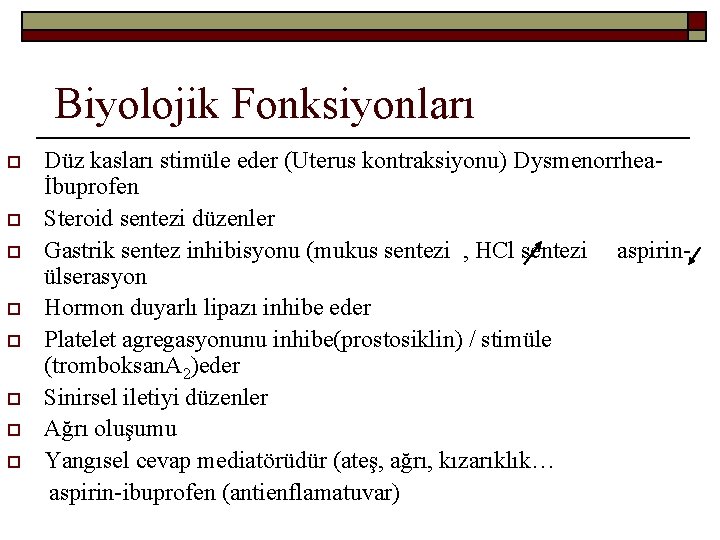 Biyolojik Fonksiyonları o o o o Düz kasları stimüle eder (Uterus kontraksiyonu) Dysmenorrheaİbuprofen Steroid