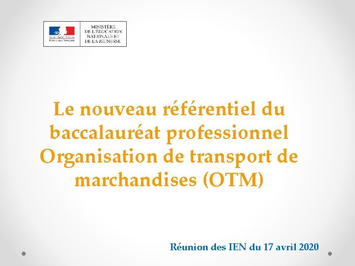 Le nouveau référentiel du baccalauréat professionnel Organisation de transport de marchandises (OTM) Réunion des