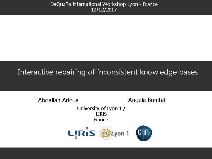 Da. Qua. Ta International Workshop Lyon - France 12/12/2017 Interactive repairing of inconsistent knowledge