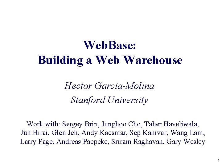 Web. Base: Building a Web Warehouse Hector Garcia-Molina Stanford University Work with: Sergey Brin,