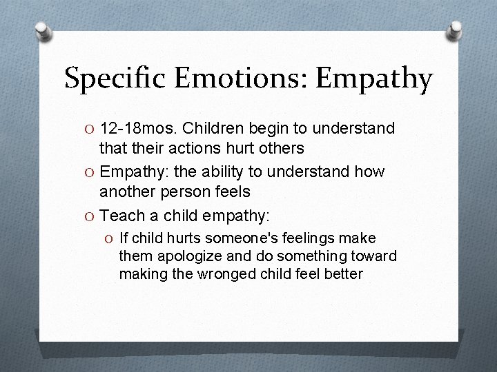 Specific Emotions: Empathy O 12 -18 mos. Children begin to understand that their actions
