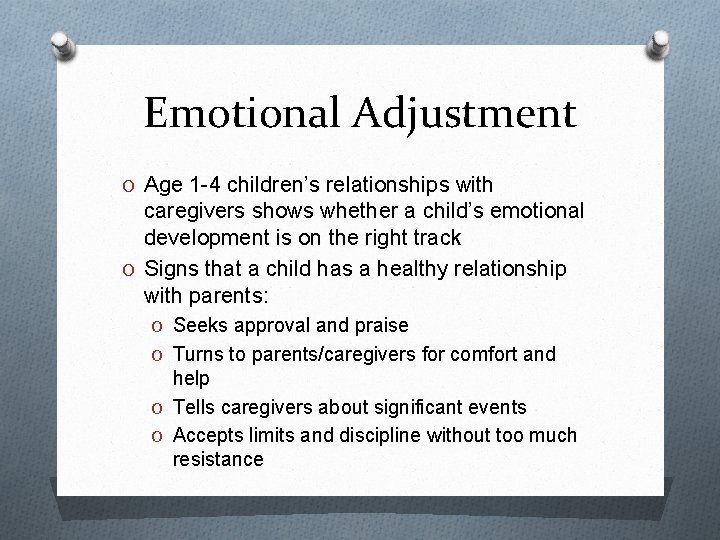 Emotional Adjustment O Age 1 -4 children’s relationships with caregivers shows whether a child’s