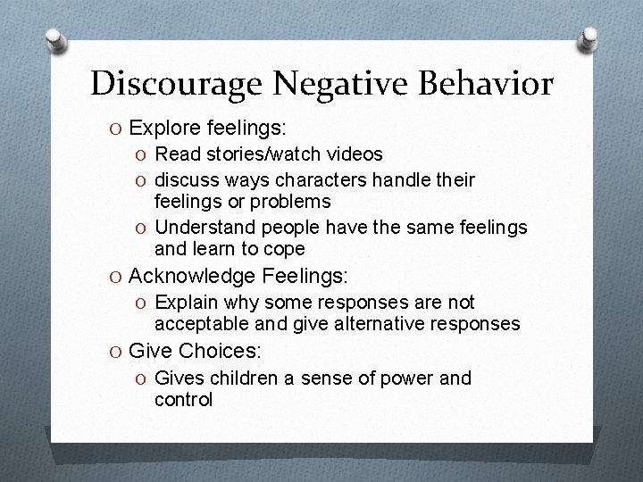 Discourage Negative Behavior O Explore feelings: O Read stories/watch videos O discuss ways characters