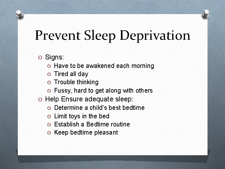 Prevent Sleep Deprivation O Signs: O Have to be awakened each morning O Tired