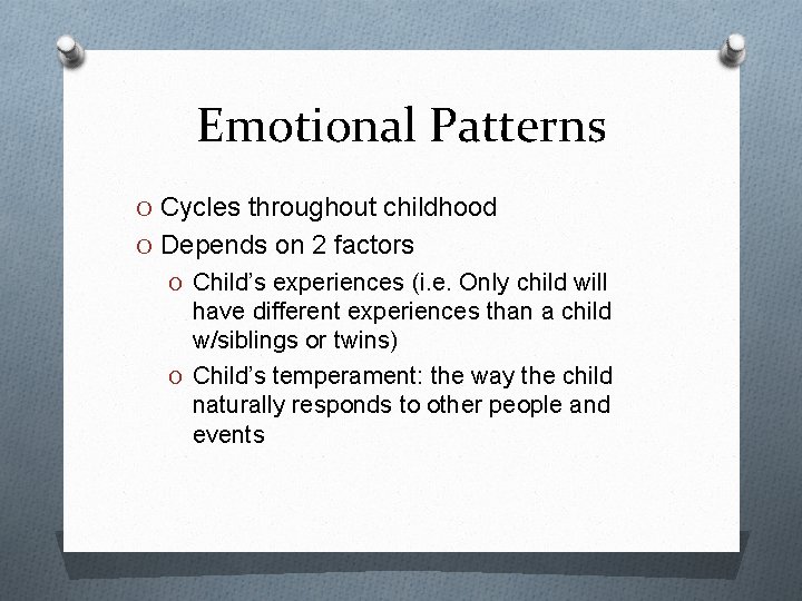 Emotional Patterns O Cycles throughout childhood O Depends on 2 factors O Child’s experiences
