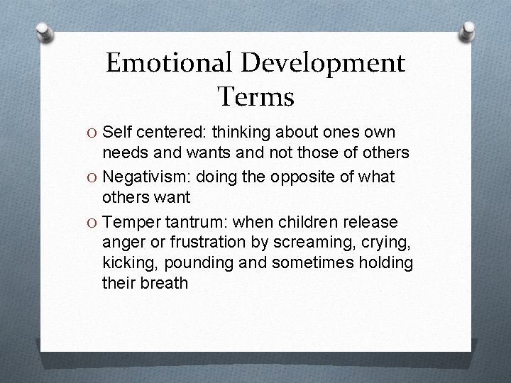 Emotional Development Terms O Self centered: thinking about ones own needs and wants and