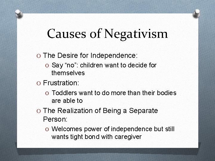 Causes of Negativism O The Desire for Independence: O Say “no”: children want to