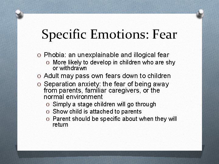 Specific Emotions: Fear O Phobia: an unexplainable and illogical fear O More likely to