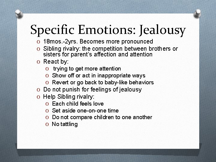 Specific Emotions: Jealousy O 18 mos. -2 yrs. Becomes more pronounced O Sibling rivalry:
