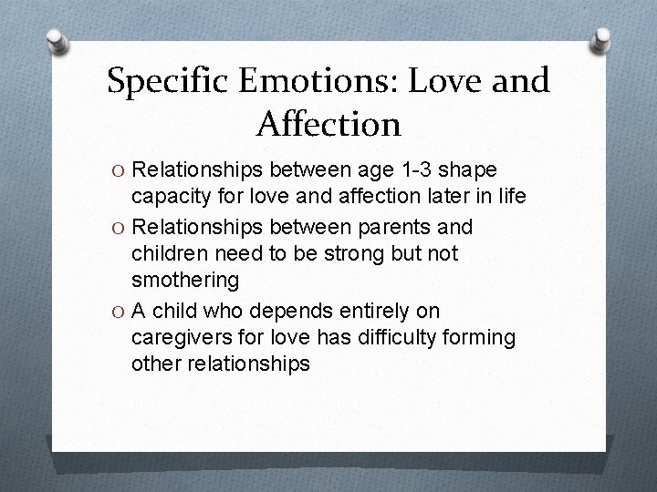 Specific Emotions: Love and Affection O Relationships between age 1 -3 shape capacity for
