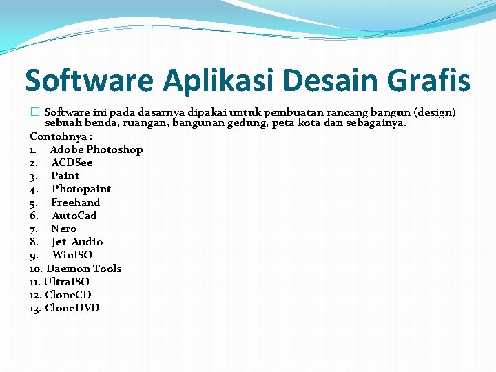 Software Aplikasi Desain Grafis � Software ini pada dasarnya dipakai untuk pembuatan rancang bangun