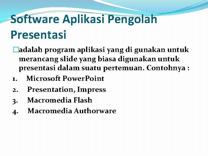 Software Aplikasi Pengolah Presentasi �adalah program aplikasi yang di gunakan untuk merancang slide yang