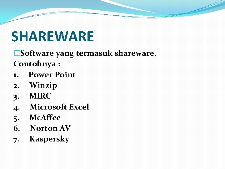 SHAREWARE �Software yang termasuk shareware. Contohnya : 1. Power Point 2. Winzip 3. MIRC