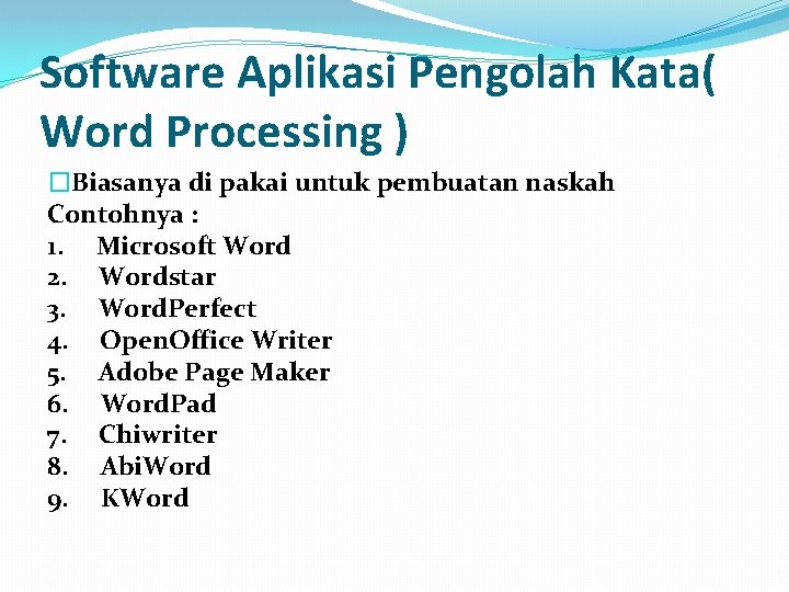 Software Aplikasi Pengolah Kata( Word Processing ) �Biasanya di pakai untuk pembuatan naskah Contohnya