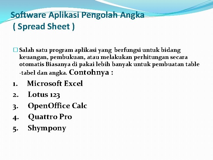 Software Aplikasi Pengolah Angka ( Spread Sheet ) � Salah satu program aplikasi yang