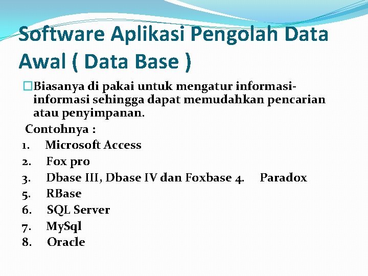 Software Aplikasi Pengolah Data Awal ( Data Base ) �Biasanya di pakai untuk mengatur