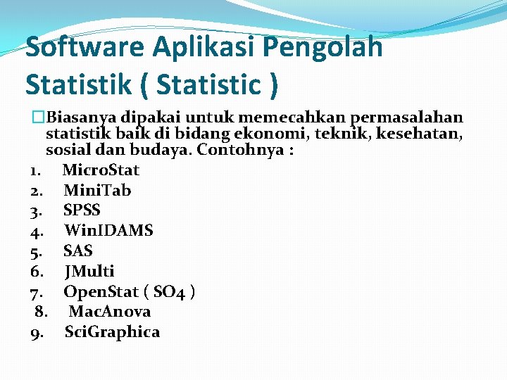 Software Aplikasi Pengolah Statistik ( Statistic ) �Biasanya dipakai untuk memecahkan permasalahan statistik baik