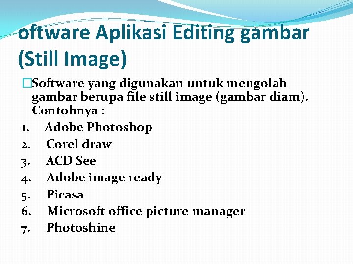 oftware Aplikasi Editing gambar (Still Image) �Software yang digunakan untuk mengolah gambar berupa file