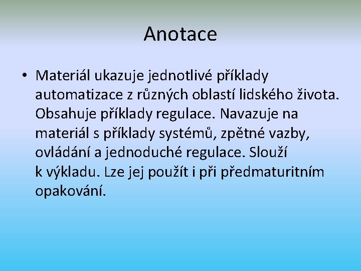 Anotace • Materiál ukazuje jednotlivé příklady automatizace z různých oblastí lidského života. Obsahuje příklady